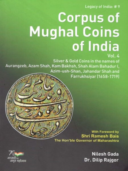 Corpus of Mughal Coins of India Vol.4 Silver & Gold Coins in the name of Aurangzeb, Azam Shah, Kam Bakhsh, Shah Alam Bahadur I, Azim-ush-Shan, Jahandar Shah and Farrukhsiyar (1658-1719)