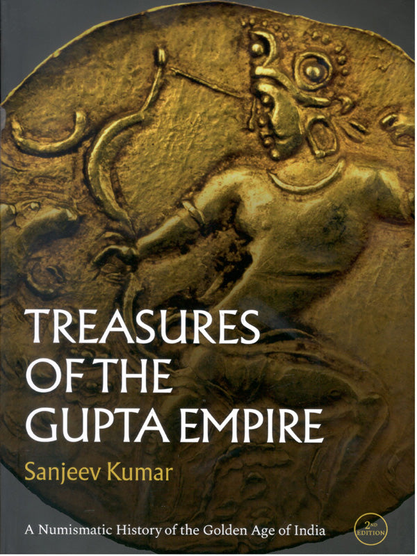 Treasures of The Gupta Empire 2nd Edition: A Numismatic History of the Golden Age of India Book